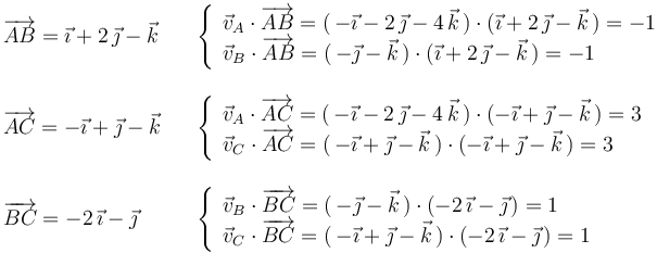 
\begin{array}{ll}\overrightarrow{AB}=\vec{\imath}+2\,\vec{\jmath}-\vec{k} & \,\,\,\,\,\left\{\begin{array}{l} \vec{v}_A\cdot\overrightarrow{AB}=(\,-\vec{\imath}-2\,\vec{\jmath}-4\,\vec{k}\,)\cdot(\vec{\imath}+2\,\vec{\jmath}-\vec{k}\,)=-1 \\ \vec{v}_B\cdot\overrightarrow{AB}=(\,-\vec{\jmath}-\vec{k}\,)\cdot(\vec{\imath}+2\,\vec{\jmath}-\vec{k}\,)=-1\end{array}\right. \\ \\

\overrightarrow{AC}=-\vec{\imath}+\vec{\jmath}-\vec{k} & \,\,\,\,\,\left\{\begin{array}{l} \vec{v}_A\cdot\overrightarrow{AC}=(\,-\vec{\imath}-2\,\vec{\jmath}-4\,\vec{k}\,)\cdot(-\vec{\imath}+\vec{\jmath}-\vec{k}\,)=3 \\ \vec{v}_C\cdot\overrightarrow{AC}=(\,-\vec{\imath}+\vec{\jmath}-\vec{k}\,)\cdot(-\vec{\imath}+\vec{\jmath}-\vec{k}\,)=3\end{array}\right. \\ \\

\overrightarrow{BC}=-2\,\vec{\imath}-\vec{\jmath} & \,\,\,\,\,\left\{\begin{array}{l} \vec{v}_B\cdot\overrightarrow{BC}=(\,-\vec{\jmath}-\vec{k}\,)\cdot(-2\,\vec{\imath}-\vec{\jmath}\,)=1 \\ \vec{v}_C\cdot\overrightarrow{BC}=(\,-\vec{\imath}+\vec{\jmath}-\vec{k}\,)\cdot(-2\,\vec{\imath}-\vec{\jmath}\,)=1\end{array}\right.\end{array}
