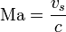 \mathrm{Ma}=\frac{v_s}{c}