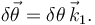 
\delta\vec{\theta} = \delta\theta\,\vec{k}_1.
