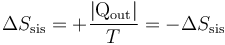 \Delta S_\mathrm{sis}=+\frac{|\mathrm{Q}_\mathrm{out}|}{T}=-\Delta S_\mathrm{sis}