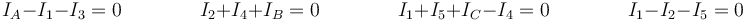 I_A-I_1-I_3=0\qquad\qquad I_2+I_4+I_B=0\qquad\qquad I_1+I_5+I_C-I_4=0\qquad\qquad I_1-I_2-I_5=0