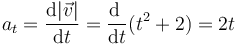 a_t=\frac{\mathrm{d}|\vec{v}|}{\mathrm{d}t}=\frac{\mathrm{d}\ }{\mathrm{d}t}(t^2+2) = 2t