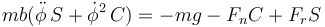 mb(\ddot{\phi}\,S+\dot{\phi}^2\,C)=-mg-F_nC+F_rS