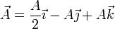 \vec{A}=\frac{A}{2}\vec{\imath}-A\vec{\jmath}+A\vec{k}