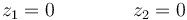 z_1 = 0 \qquad\qquad z_2=0