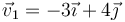 \vec{v}_1 = -3\vec{\imath}+4\vec{\jmath}