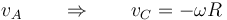 v_A\qquad\Rightarrow\qquad v_C = -\omega R