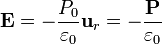 \mathbf{E}=-\frac{P_0}{\varepsilon_0}\mathbf{u}_r = -\frac{\mathbf{P}}{\varepsilon_0}