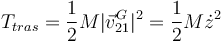 
T_{tras} = \dfrac{1}{2}M|\vec{v}_{21}^G|^2 
=
\dfrac{1}{2}M\dot{z}^2
