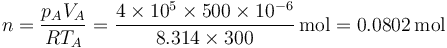 n = \frac{p_AV_A}{RT_A} = \frac{4\times 10^5\times 500\times 10^{-6}}{8.314\times 300}\,\mathrm{mol}=0.0802\,\mathrm{mol}