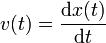 \displaystyle v(t)=\frac{\mathrm{d}x(t)}{\mathrm{d}t}