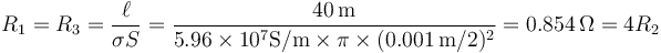 R_1=R_3=\frac{\ell}{\sigma S}=\frac{40\,\mathrm{m}}{5.96\times 10^7\mathrm{S}/\mathrm{m}\times\pi\times (0.001\,\mathrm{m}/2)^2}=0.854\,\Omega=4R_2