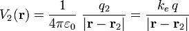 V_2(\mathbf{r})=\frac{1}{4\pi \varepsilon_0}\ \frac{q_2}{|\mathbf{r}-\mathbf{r}_2|}=\frac{k_e\!\ q}{|\mathbf{r}-\mathbf{r}_2|}