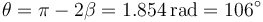 \theta = \pi-2\beta = 1.854\,\mathrm{rad} = 106^\circ