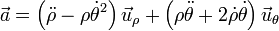 \vec{a} = \left(\ddot{\rho}-\rho\dot{\theta}^2\right)\vec{u}_\rho+\left(\rho\ddot{\theta}+2\dot{\rho}\dot{\theta}\right)\vec{u}_\theta