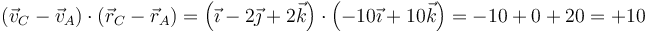 (\vec{v}_C-\vec{v}_A)\cdot(\vec{r}_C-\vec{r}_A)=\left(\vec{\imath}-2\vec{\jmath}+2\vec{k}\right)\cdot\left(-10\vec{\imath}+10\vec{k}\right)=-10+0+20= +10