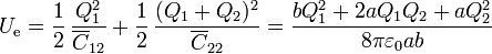 U_\mathrm{e}=\frac{1}{2}\,\frac{Q_1^2}{\overline{C}_{12}}+\frac{1}{2}\,\frac{(Q_1+Q_2)^2}{\overline{C}_{22}}=
 \frac{bQ_1^2+2aQ_1Q_2+aQ_2^2}{8\pi\varepsilon_0ab}