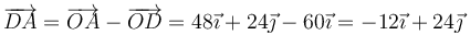 \overrightarrow{DA} = \overrightarrow{OA}-\overrightarrow{OD}=48\vec{\imath}+24\vec{\jmath}-60\vec{\imath}= -12\vec{\imath}+24\vec{\jmath}