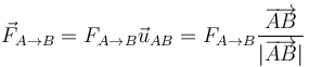 \vec{F}_{A\to B}=F_{A\to B} \vec{u}_{AB}=F_{A\to B} \frac{\overrightarrow{AB}}{|\overrightarrow{AB}|}