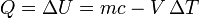 Q = \Delta U = m c-V \,\Delta T