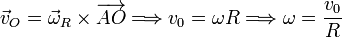 \vec{v}_O = \vec{\omega}_R\times\overrightarrow{AO} \Longrightarrow v_0=\omega R\Longrightarrow \omega = \dfrac{v_0}{R}