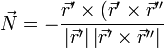 \vec{N}=-\frac{\vec{r}'\times(\vec{r}'\times\vec{r}''}{\left|\vec{r}'\right|\left|\vec{r}'\times\vec{r}''\right|}