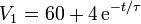 V_1 = 60+4\,\mathrm{e}^{-t/\tau}