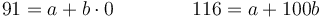 91 = a + b\cdot 0\qquad \qquad 116 = a + 100b