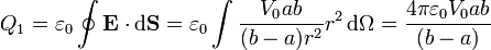 Q_1 = \varepsilon_0 \oint \mathbf{E}\cdot\mathrm{d}\mathbf{S} = \varepsilon_0 \int \frac{V_0ab}{(b-a)r^2}r^2\,\mathrm{d}\Omega =  \frac{4\pi\varepsilon_0V_0ab}{(b-a)}