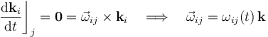 \frac{\mathrm{d}\mathbf{k}_i}{\mathrm{d}t}\bigg\rfloor_j=\mathbf{0}=\vec{\omega}_{ij}\times\mathbf{k}_i\quad\Longrightarrow\quad\vec{\omega}_{ij}=\omega_{ij}(t)\!\ \mathbf{k}