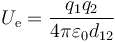 U_\mathrm{e}=\frac{q_1q_2}{4\pi\varepsilon_0 d_{12}}