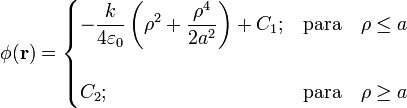 \phi (\mathbf{r})=\begin{cases}\displaystyle -\frac{k}{4\varepsilon_0}\left(\rho^2+\frac{\rho^4}{2a^2}\right)+C_1; & \mathrm{para}\quad \rho\le a \\ \\ C_2; & \mathrm{para}\quad \rho\ge a \end{cases}