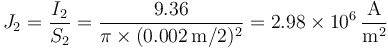 J_2=\frac{I_2}{S_2}=\frac{9.36}{\pi\times (0.002\,\mathrm{m}/2)^2}=2.98\times 10^6\,\frac{\mathrm{A}}{\mathrm{m}^2}