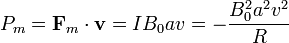 P_m = \mathbf{F}_m\cdot\mathbf{v}= IB_0av =-\frac{B_0^2a^2v^2}{R}