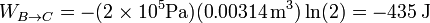 W_{B\to C} = -(2\times 10^5\mathrm{Pa})(0.00314\,\mathrm{m}^3)\ln(2) = -435\,\mathrm{J}