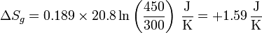 \Delta S_g = 0.189\times 20.8\ln\left(\frac{450}{300}\right)\,\frac{\mathrm{J}}{\mathrm{K}} = +1.59 \,\frac{\mathrm{J}}{\mathrm{K}}