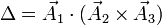 \Delta =\vec{A}_1\cdot(\vec{A}_2\times\vec{A}_3)
