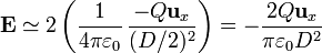 \mathbf{E} \simeq 2\left(\displaystyle\frac{1}{4\pi\varepsilon_0}\,\frac{-Q\mathbf{u}_{x}}{(D/2)^2}\right) = -\frac{2Q\mathbf{u}_{x}}{\pi\varepsilon_0 D^2}

