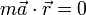 m\vec{a}\cdot\vec{r}=0