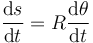 \frac{\mathrm{d}s}{\mathrm{d}t}= R\frac{\mathrm{d}\theta}{\mathrm{d}t}