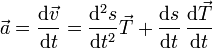 \vec{a}= \frac{\mathrm{d}\vec{v}}{\mathrm{d}t}=\frac{\mathrm{d}^2s}{\mathrm{d}t^2}\vec{T}+\frac{\mathrm{d}s}{\mathrm{d}t}\,\frac{\mathrm{d}\vec{T}}{\mathrm{d}t}