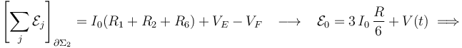 \left[\sum_j \mathcal{E}_j\right]_{\partial\Sigma_2}= I_0( R_1+R_2+R_6) + V_E-V_F \;\;\;\longrightarrow\;\;\;\mathcal{E}_0= 3\!\ I_0\!\ \frac{R}{6}+V(t)\;\Longrightarrow\;