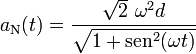 a_\mathrm{N}(t)=\frac{\sqrt{2}\ \omega^2d}{\sqrt{1+\mathrm{sen}^2(\omega t)}}