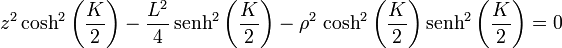 z^2 \cosh^2\left(\frac{K}{2}\right)- \frac{L^2}{4}\,\mathrm{senh}^2\left(\frac{K}{2}\right)- \rho^2\,\cosh^2\left(\frac{K}{2}\right)\mathrm{senh}^2\left(\frac{K}{2}\right)= 0