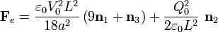 \displaystyle\mathbf{F}_e=\frac{\varepsilon_0V_0^2L^2}{18a^2}\left(9\mathbf{n}_1+\mathbf{n}_3\right)+
\frac{Q_0^2}{2\varepsilon_0L^2}\ \mathbf{n}_2