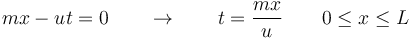 mx - u t = 0\qquad\rightarrow\qquad     t = \frac{mx}{u}\qquad 0\leq x \leq L