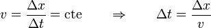 v=\frac{\Delta x}{\Delta t}=\mathrm{cte}\qquad\Rightarrow\qquad \Delta t = \frac{\Delta x}{v}