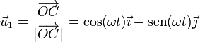 \vec{u}_1 = \frac{\overrightarrow{OC}}{|\overrightarrow{OC}|} = \cos(\omega t)\vec{\imath}+\mathrm{sen}(\omega t)\vec{\jmath}