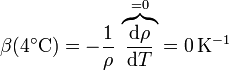 \beta(4^\circ\mathrm{C}) =-\frac{1}{\rho}\,\overbrace{\frac{\mathrm{d}\rho}{\mathrm{d}T}}^{=0} = 0\,\mathrm{K}^{-1}