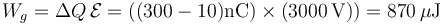 W_g = \Delta Q\,\mathcal{E}=((300-10)\mathrm{nC})\times (3000\,\mathrm{V}))= 870\,\mu\mathrm{J}